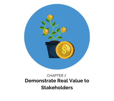 Demonstrate Real Value to Stakeholders